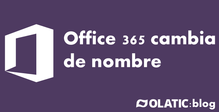 Office 365 cambia de nombre – OLATIC